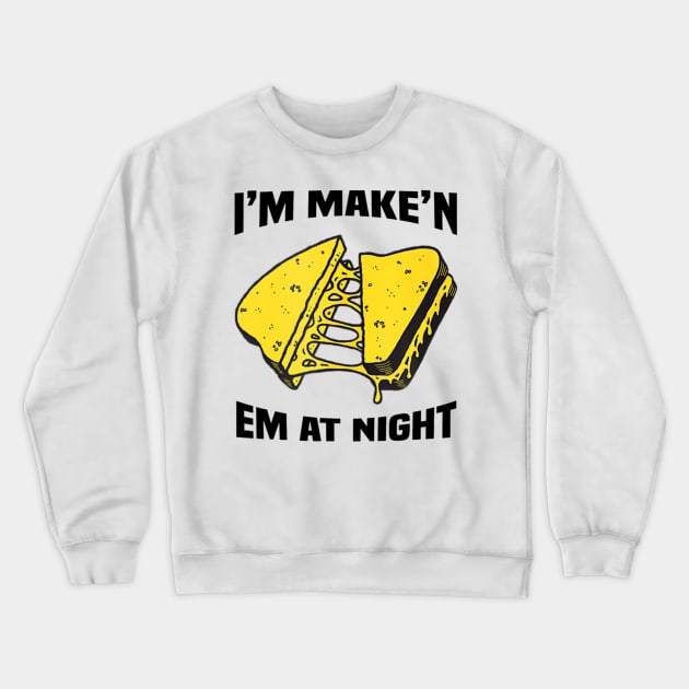 I'm Make'n Em At Night Funny Cheese Sandwich Crewneck Sweatshirt by Emily Ava 1